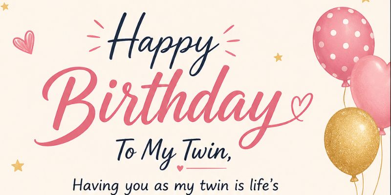 Birthday Wishes from One Twin to the Other
