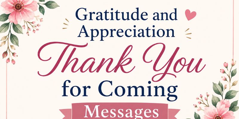 Gratitude and Appreciation Thank You for Coming Messages

