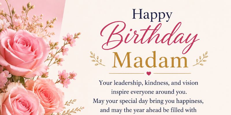 Inspirational Birthday Wishes for Madam to Uplift and Motivate
