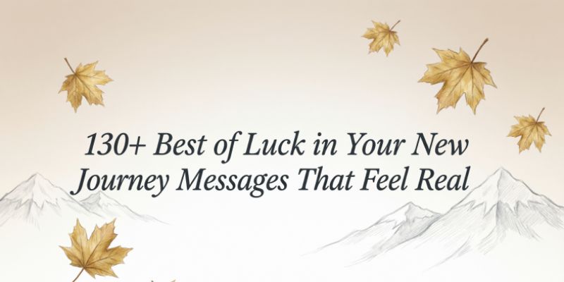 130+ Best of Luck in Your New Journey Messages That Feel Real