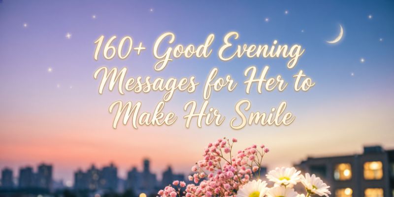 160+ Good Evening Messages for Her to Make Her Smile