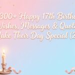 300+ Happy 17th Birthday Wishes, Messages & Quotes to Make Their Day Special (2026)