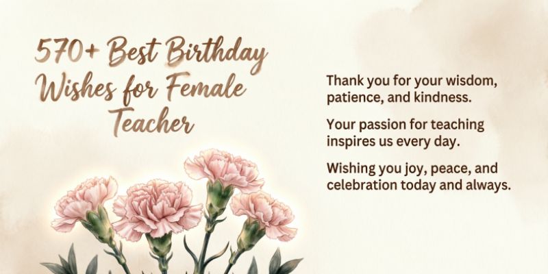 570+ Best Birthday Wishes for Female Teacher to Show Respect and Gratitude
