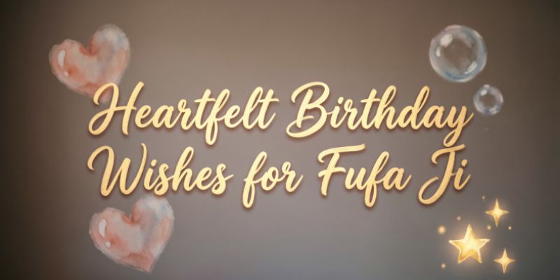 Heartfelt Birthday Wishes for Fufa Ji