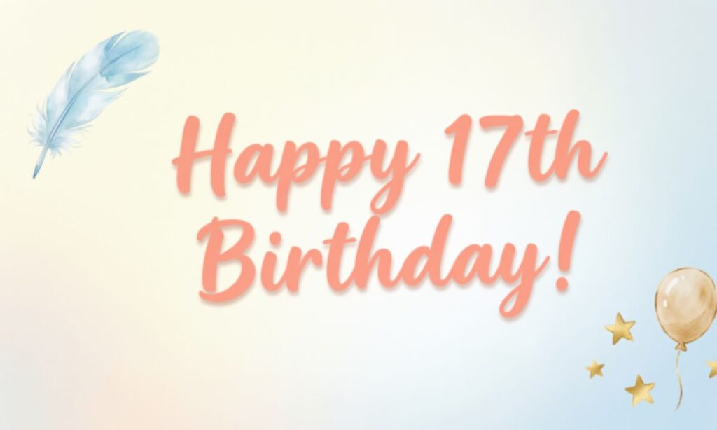 Short and Simple 17th Birthday Wishes